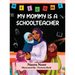 My Mommy is a Schoolteacher