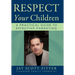Respect Your Children: A Practical Guide To Effective Parenting