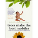 Trees Make the Best Mobiles: Simple Ways to Raise Your Child in a Complex World