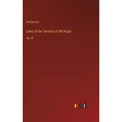 Laws of the Territory of Michigan: Vol. III