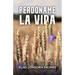 Perdóname la vida