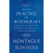 On the Practice of Witchcraft - The Malice and Mischief of Witches, of the Devils Mark and of the Grimoire (Fantasy and Horror Classics)