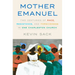 Mother Emanuel: Two Centuries of Race, Resistance, and Forgiveness in One Charleston Church