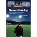 Never Give Up: A young man's sad, yet fun, humorous, and exciting ten-day trip back home, or an unforgettable ten-day journey back ho