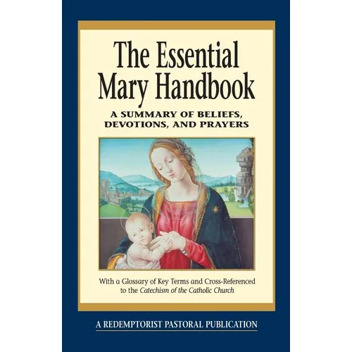 Essential Mary Handbook: A Summary of Beliefs, Devotions, and Prayers