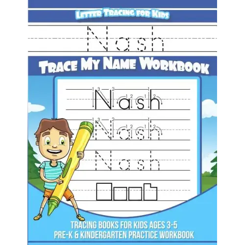 Nash Letter Tracing for Kids Trace my Name Workbook: Tracing Books for Kids ages 3 - 5 Pre-K & Kindergarten Practice Workbook