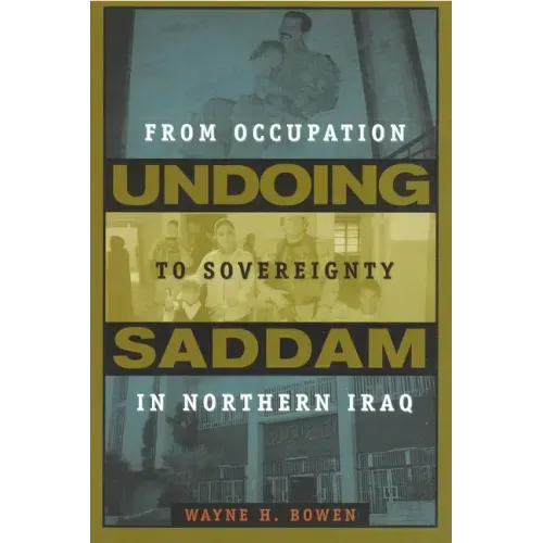 Undoing Saddam: From Occupation to Sovereignty in Northern Iraq