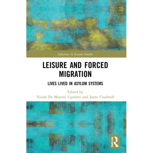 Leisure and Forced Migration: Lives Lived in Asylum Systems