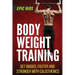 Body Weight Training: Get Bigger, Faster and Stronger with Calisthenics