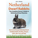 Netherland Dwarf Rabbits, The Complete Owner's Guide to Netherland Dwarf Bunnies, How to Care for your Netherland Dwarf, including Health, Breeding, L