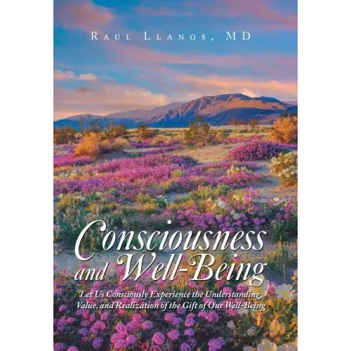 Consciousness and Well-Being: Let Us Consciously Experience the Understanding, Value, and Realization of the Gift of Our Well-Being