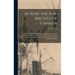 Across the Sub-Arctics of Canada [microform]: a Journey of 3, 200 Miles by Canoe and Snowshoe Through the Barren Lands: Including a List of Plants Col