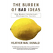 The Burden of Bad Ideas: How Modern Intellectuals Misshape Our Society