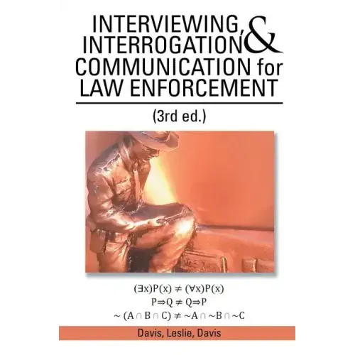 INTERVIEWING, INTERROGATION & COMMUNICATION for LAW ENFORCEMENT: (3rd Ed.)