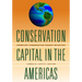 Conservation Capital in the Americas: Exemplary Conservation Finance Initiatives