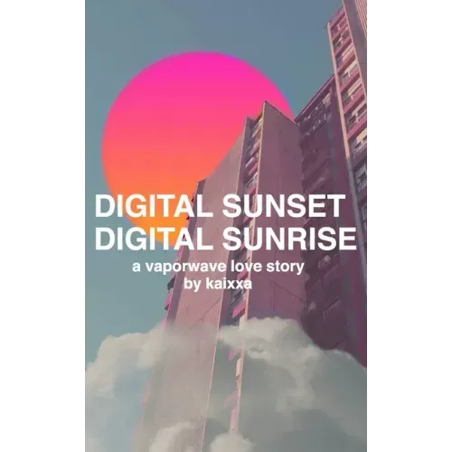 Digital Sunset Digital Sunrise: a vaporwave love story