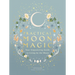 Practical Moon Magic: Your Empowering Guide to Living by the Moon