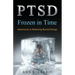 Ptsd: Frozen in Time: Adventures in Releasing Buried Energy