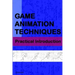 Game Animation Techniques: A Practical Introduction