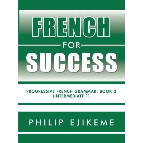 French for Success: Progressive French Grammar. Book 2 (Intermediate 1)