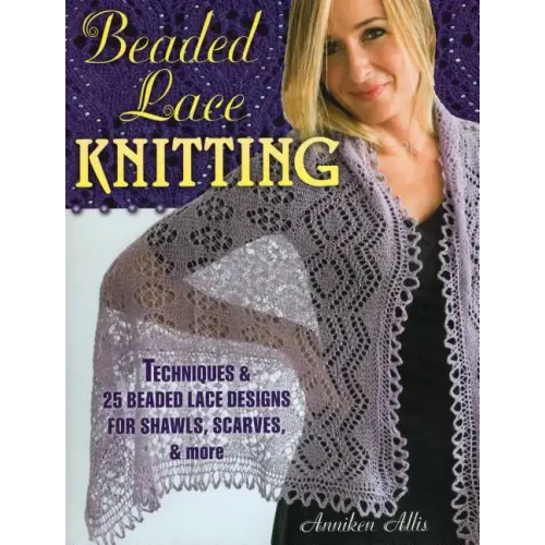 Beaded Lace Knitting: Techniques & 25 Beaded Lace Designs for Shawls, Scarves, & More