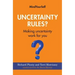 Uncertainty Rules?: Making Uncertainty Work for You
