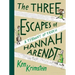 The Three Escapes of Hannah Arendt: A Tyranny of Truth