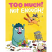 Too Much! Not Enough!