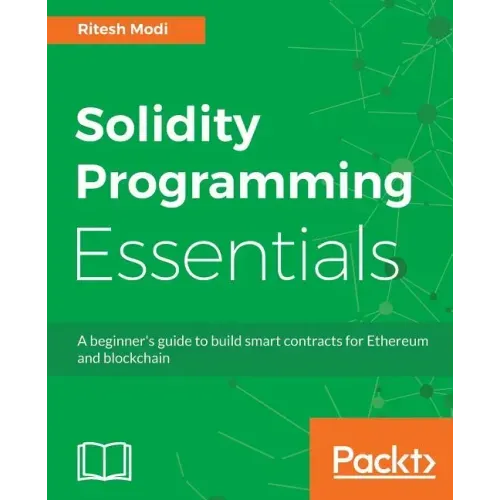 Solidity Programming Essentials: A beginner's guide to build smart contracts for Ethereum and blockchain