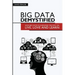 Big Data Demystified: How Big Data Is Changing The Way We Live, Love And Learn