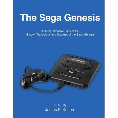 The Sega Genesis: A Comprehensive Look at the History, Technology and Success of the Sega Genesis