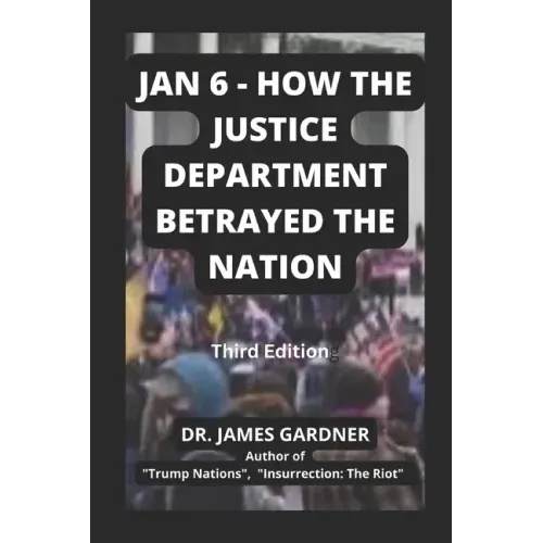 Jan 6 - How The Justice Department Betrayed The Nation