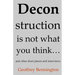 Deconstruction Is Not What You Think...: And Other Short Pieces And Interviews