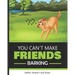 You Can't Make Friends Barking