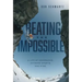 Beating the Impossible: A Life of Comebacks, Extreme Sports and PTSD