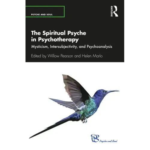 The Spiritual Psyche in Psychotherapy: Mysticism, Intersubjectivity, and Psychoanalysis