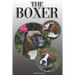 The Boxer: A Complete and Comprehensive Owners Guide To: Buying, Owning, Health, Grooming, Training, Obedience, Understanding and Caring for Your Boxe
