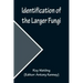 Identification of the Larger Fungi