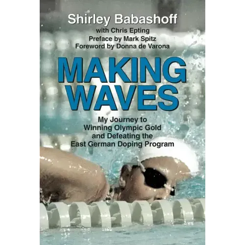 Making Waves: My Journey to Winning Olympic Gold and Defeating the East German Doping Program