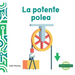 La Potente Polea (Powerful Pulley)