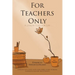 For Teachers Only: A Lesson Plan for Life...