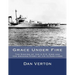 Grace Under Fire: The Sinking of the U.S.S. Sims and the Amazing Story of its 13 Survivors