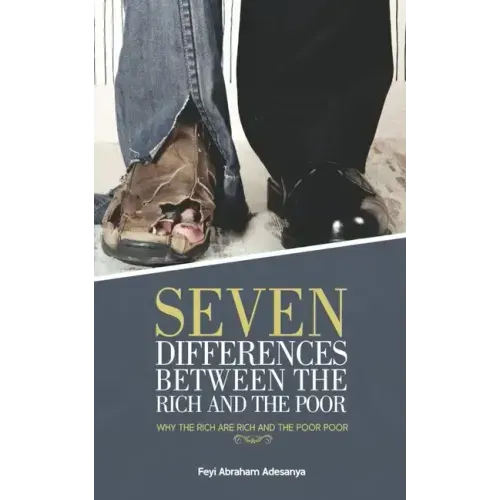 Seven Differences Between the Rich and the Poor: why the rich are rich and the poor poor