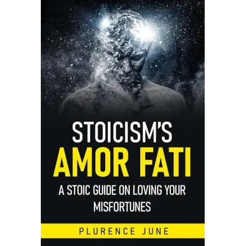 Stoicism's Amor Fati: A Stoic Guide On Loving Your Misfortunes