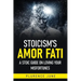 Stoicism's Amor Fati: A Stoic Guide On Loving Your Misfortunes
