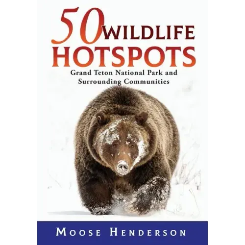 50 Wildlife Hotspots: Grand Teton National Park and Surrounding Communities