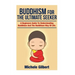 Buddhism For The Ultimate Seeker: Understanding Buddhism And The Buddhism Way Of Life