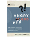 Angry with God: An Honest Journey Through Suffering and Betrayal
