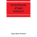 Ancient records of Egypt; historical documents from the earliest times to the Persian conquest (Volume V)