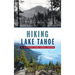 Hiking Lake Tahoe: A History and Trail Guide